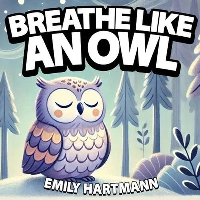 Breathe like an Owl: Bedtime Story For Children, Nursery Rhymes For Babies and T