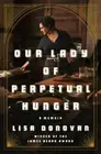 Our Lady of Perpetual Hunger: A Memoir- hardcover, 0525560947, Lisa Donovan, new