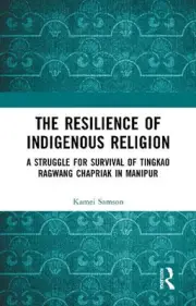 The Resilience of Indigenous Religion: A Struggle for Survival of Tingkao Ragwan
