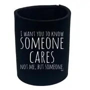 Want You To Know Someone Cares - Funny Novelty Stubby Holder