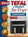 Tefal 2 Basket Air Fryer cookbook 2024 Delicious Affordable and Time Saving -Au