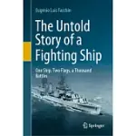 THE UNTOLD STORY OF A FIGHTING SHIP: ONE SHIP, TWO FLAGS, A THOUSAND BATTLES