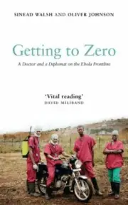 Getting to Zero : A Doctor and a Diplomat on the Ebola Frontline, Paperback b...
