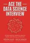 Ace the Data Science Interview: 201 Real - Paperback, by Singh Nick; Huo - New h