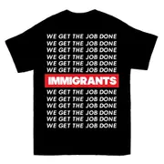 Immigrants Quote We Get The Job Done T-shirt