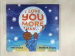 I LOVE YOU MORE THAN..._DIGGS, TAYE/ EVANS【T3／原文小說_I1A】書寶二手書