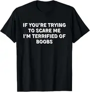 [Arhelicw] If Youre Trying to Scare Me, Im Terrified of Boobs Funny T-Shirt