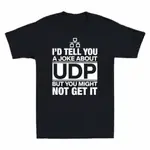 I¡ ̄D TELL YOU A JOKE ABOUT UDP 但你可能不得到它男士圓領 T 恤