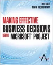 Making Effective Business Decisions Using Microsoft Project by Advisicon (Englis