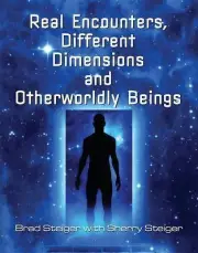 Real Encounters, Different Dimensions and Otherworldy Beings