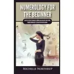 NUMEROLOGY FOR THE BEGINNER: MASTER THE SECRET MEANING OF NUMBERS AND DISCOVER YOUR FUTURE THROUGH NUMEROLOGY, ASTROLOGY AND TAROT READING