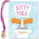 Kitty Yoga: The Mystical Age-old Secrets of Domestic Felines Now Revealed for the Very First Time