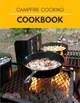 Campfire Cooking Cookbook: Making Delicious Outdoor Recipes Including Breakfast, Stews, Meat, Fish and much more !! Fun with Family and Friends