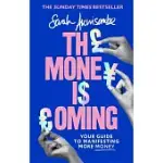 THE MONEY IS COMING: YOUR GUIDE TO MANIFESTING MORE MONEY