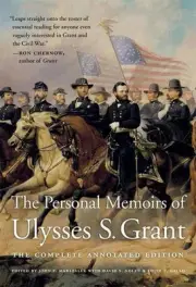 The Personal Memoirs of Ulysses S. Grant: The Complete Annotated Edition by Ulys