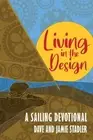 Living in the Design: A Sailing Devotional by Dave and Jamie Stadler (English) P