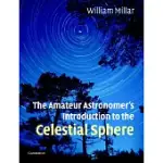 THE AMATEUR ASTRONOMER’S INTRODUCTION TO THE CELESTIAL SPHERE
