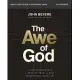 The Awe of God Bible Study Guide Plus Streaming Video: The Astounding Way a Healthy Fear of God Transforms Your Life