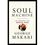 SOUL MACHINE: THE INVENTION OF THE MODERN MIND