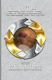 Living in the -Ing: The Continuous Fight for Victory by Isaiah Hitchens (English