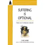 SUFFERING IS OPTIONAL: THREE KEYS TO FREEDOM AND JOY