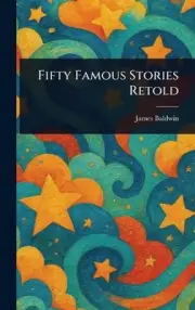 Fifty Famous Stories Retold by James Baldwin Hardcover Book