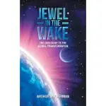JEWEL IN THE WAKE: THE 2020 GUIDE TO THE GLOBAL TRANSFORMATION