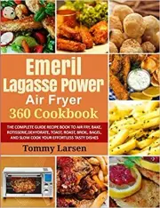 EMERIL LAGASSE POWER AIR FRYER 360 PAPERBACK– 2020 by Tommy Larsen