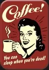 Coffee You Can Sleep When You’re Dead On A 2”x3” Metal Fridge Magnet