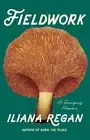 Fieldwork: A Forager's Memoir by Iliana Regan: New