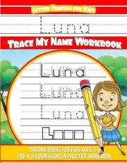 Luna Letter Tracing for Kids Trace my Name Workbook: Tracing Books for Kids ages