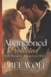 Abandoned & Protected: The Marquis' Tenacious Wife (Love's Second Chance: