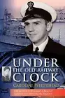 Under the Old Railway Clock: Reminiscences of a Time, a Place, and a Very Dea<|