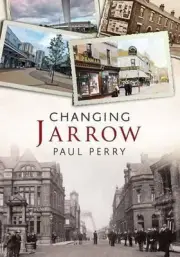 Changing Jarrow: Changing Times by Paul Perry (English) Paperback Book