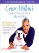 Cesar Millan's Short Guide to a Happy Dog ─ 98 Essential Tips and Techniques