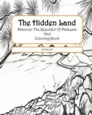 The Hidden Land: Discover The Beautiful Of Malaysia And Coloring Book
