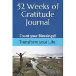 52 WEEKS OF GRATITUDE JOURNAL: COUNT YOUR BLESSINGS AND TRANSFORM YOUR LIFE!