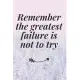 Remember, the greatest failure is not to try: The Motivation Journal That Keeps Your Dreams /goals Alive and make it happen