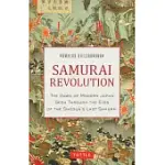 SAMURAI REVOLUTION: THE DAWN OF MODERN JAPAN SEEN THROUGH THE EYES OF THE SHOGUN’S LAST SAMURAI