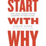 START WITH WHY: HOW GREAT LEADERS INSPIRE EVERYONE TO TAKE ACTION/先問，為什麼? : 啓動你的感召領導力/SIMON SINEK ESLITE誠品