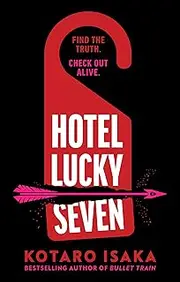 Hotel Lucky Seven: The action-packed thriller from the author of Bullet Train