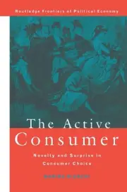 The Active Consumer: Novelty and Surprise in Consumer Choice by Marina Bianchi (
