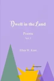 Dwell in the Land: Vol 3 by Ellen W. Kent Paperback Book