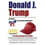 DONALD J. TRUMP IS KICKIN’’ @## ON THE ROAD TO RUSHMORE: A TRUMP SUPPORTERS BIBLE