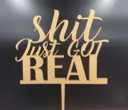 1Pc Laser Cut Cake Topper Sh*t Just Got Real Wooden Funny Wedding Party Supplies
