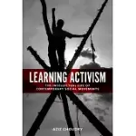 LEARNING ACTIVISM: THE INTELLECTUAL LIFE OF CONTEMPORARY SOCIAL MOVEMENTS