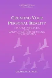 Creating Your Personal Reality: Creative Principles For Manifesting and Fulfilli
