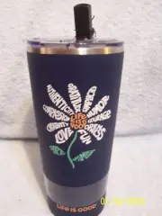 Life Is Good Hot / Cold Tumbler Gratitude-Humor-Courage-Fun-Love, Etc. 25 Oz.