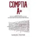 COMPTIA A+: COMPLETE GUIDE FOR THE COMPTIA A+ CERTIFICATION - STUDY GUIDE FOR EXAM CORE 1 220-1001 & EXAM CORE 2 220-1002