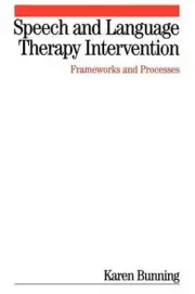Speech and Language Therapy Intervention: Frameworks and Processes by Karen Bunn